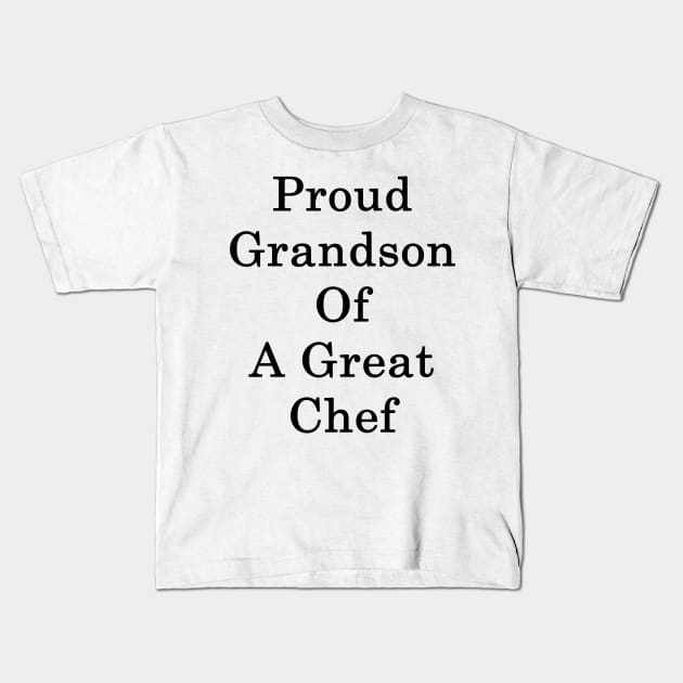 Proud Grandson Of A Great Chef Kids T-Shirt by supernova23